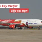 Máy bay Vietjet tai nạn nguyên nhân gì? Vietjet gặp nạn