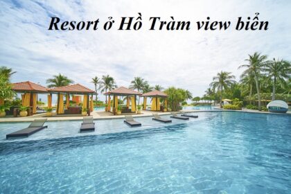 Các resort ở Hồ Tràm giá rẻ đẹp, resort Hồ Tràm view biển.