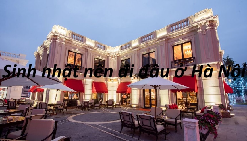 Sinh nhật nên đi đâu ở Hà Nội đi chơi sinh nhật ở đâu Hà Nội