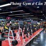 Các phòng gym Cần Thơ máy xịn, tập gym ở Cần Thơ chỗ nào?